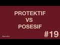 #19 - Protektif VS Posesif