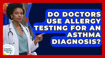 Do Doctors Use Allergy Testing For An Asthma Diagnosis? - Everyday Asthma Tips