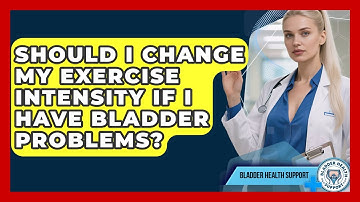 Should I Change My Exercise Intensity If I Have Bladder Problems? - Bladder Health Support