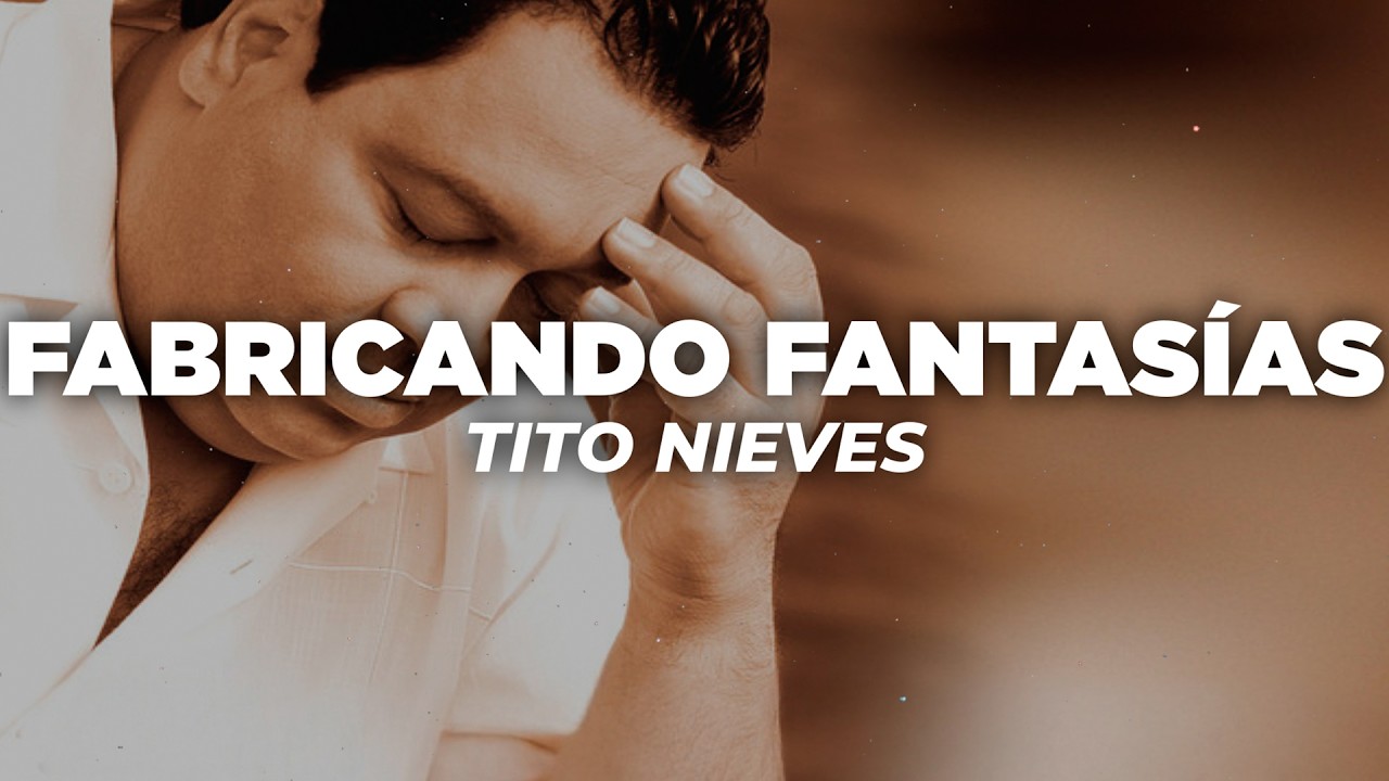 Tito Nieves - Fabricando Fantasías (Letra)