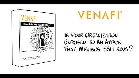 Venafi SSH Video: Are you giving away the keys to the kingdom?