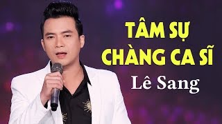 Tâm Sự Chàng Ca Sĩ - Lê Sang | Official MV