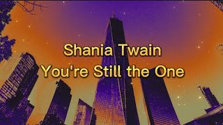 Shania Twain - You're Still the One (Lyrics)