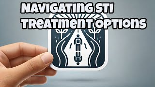 Don't Miss Out: The Ultimate Guide to Navigating STI Treatment Options!