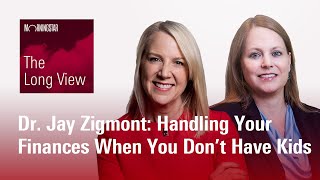 The Long View: Dr. Jay Zigmont: Handling Your Finances When You Don’t Have Kids