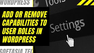 How to Add or Remove Capabilities to User Roles in WordPress | WordPress 2021