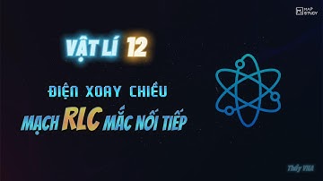 ĐIỆN XOAY CHIỀU MẠCH RLC || HỌC LOFI CỰC CHILL || ĐI NGỦ VẪN ĐƯỢC 10 ĐIỂM || THẦY VNA || MAPSTUDY