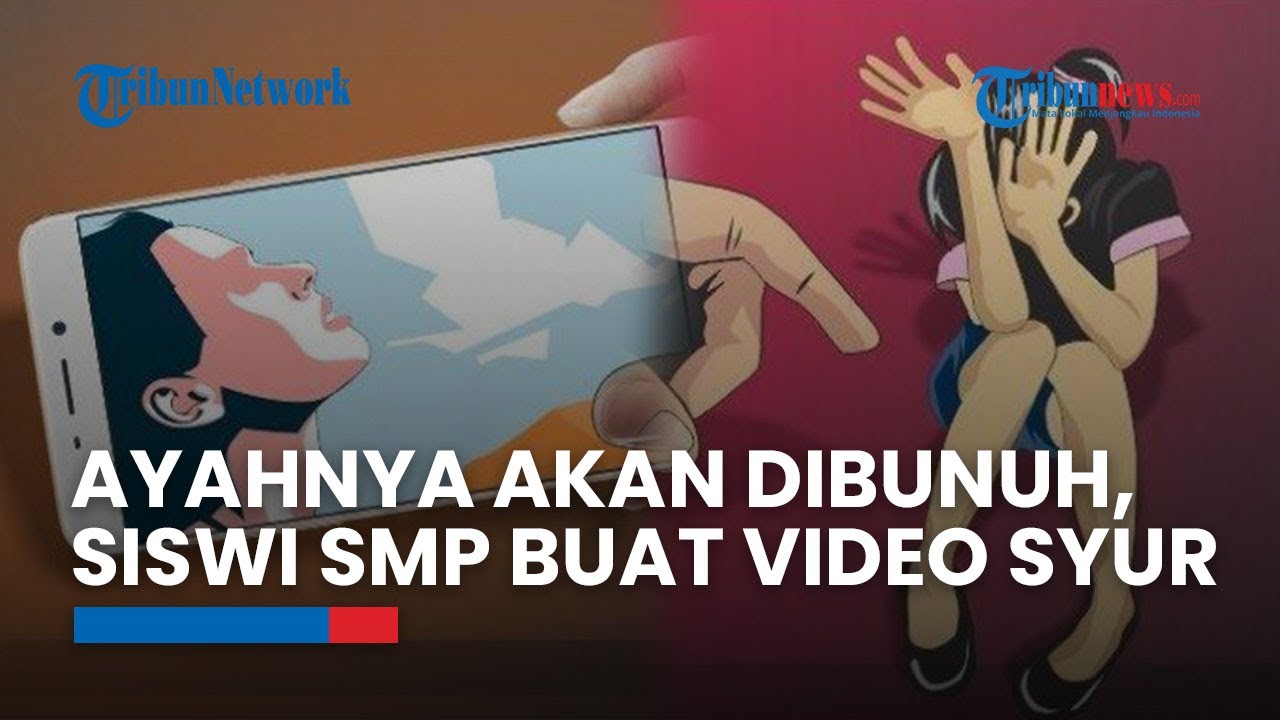 Video Syur Siswi SMP di Buleleng Tersebar, Terpaksa Buat seusai Diancam  Ayahnya akan Dibunuh - YouTube