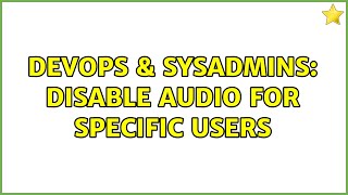 Celebrity DevOps & SysAdmins: Disable audio for specific users Net Worth