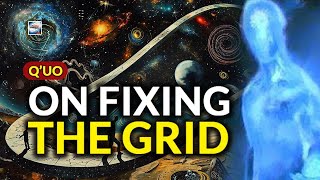 Q'uo  On Fixing The Grid