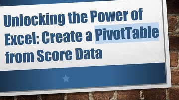 Unlocking the Power of Excel: Create a PivotTable from Score Data