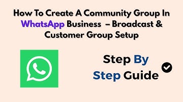 How To Create A Community Group In WhatsApp Business (2025) – Broadcast & Customer Group Setup
