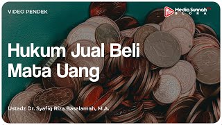 Hukum Jual Beli Mata Uang - Ustadz Dr. Syafiq Riza Basalamah, M.A.