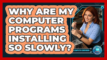Why Are My Computer Programs Installing So Slowly? - Your Computer Companion