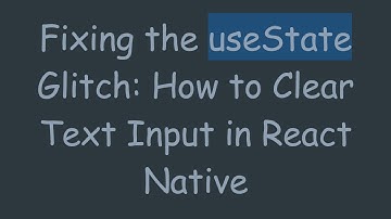 Fixing the useState Glitch: How to Clear Text Input in React Native