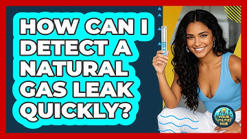 How Can I Detect A Natural Gas Leak Quickly? - Your Utilities Hub
