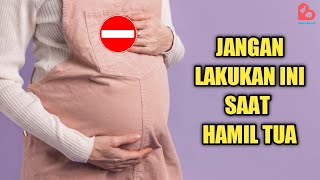 Waspada, Hal yang Tidak Boleh Dilakukan Ibu Hamil yang Mau Melahirkan