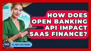 How Does Open Banking API Impact SaaS Finance? - All About SaaS Finance