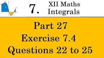 Kerala State 12th math -Ch. 7 - Integrals - Part 27 - Exercise 7.4 - Questions 22 & 25