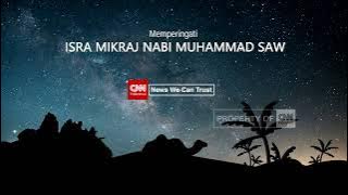 CNN Indonesia - Memperingati Isra Mikraj Nabi Muhammad SAW 1444H