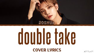 JOSHUA double take (Cover Lyrics)