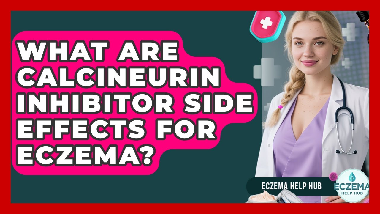 What Are Calcineurin Inhibitor Side Effects For Eczema? - Eczema Help Hub
