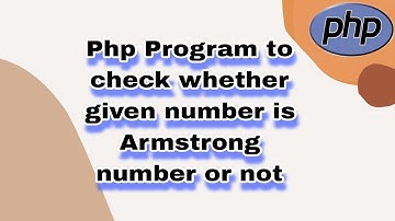 Php Program to check whether given number is Armstrong number or not || Learn Php Program ||