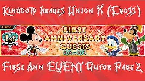 Kingdom Hearts Union X (Cross) | Event | First Anniversary Quests (Part 2)