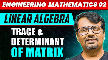 Engineering Mathematics | Trace & Determinant of Matrix | Linear Algebra by GP Sir