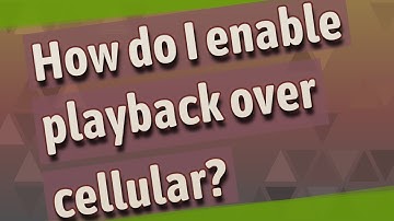 How do I enable playback over cellular?