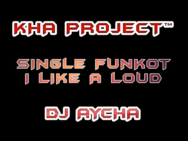 I LIKE A LOUD [SINGLE FUNKOT] 2022 DJ AYCHA - KHA PROJECT™ class=