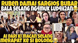 RUBEN DAMAI PARA SARGIOS BUBAR❗️BALA SELANG NG4MUK LUD4H2AN😂A1 KI MACAN SELANG MERAPAT KE SI BOLONG🤣