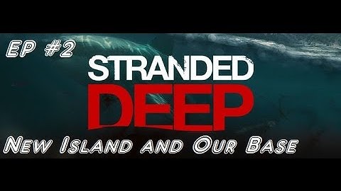New Island and Our Base - Stranded Deep - Episode 2