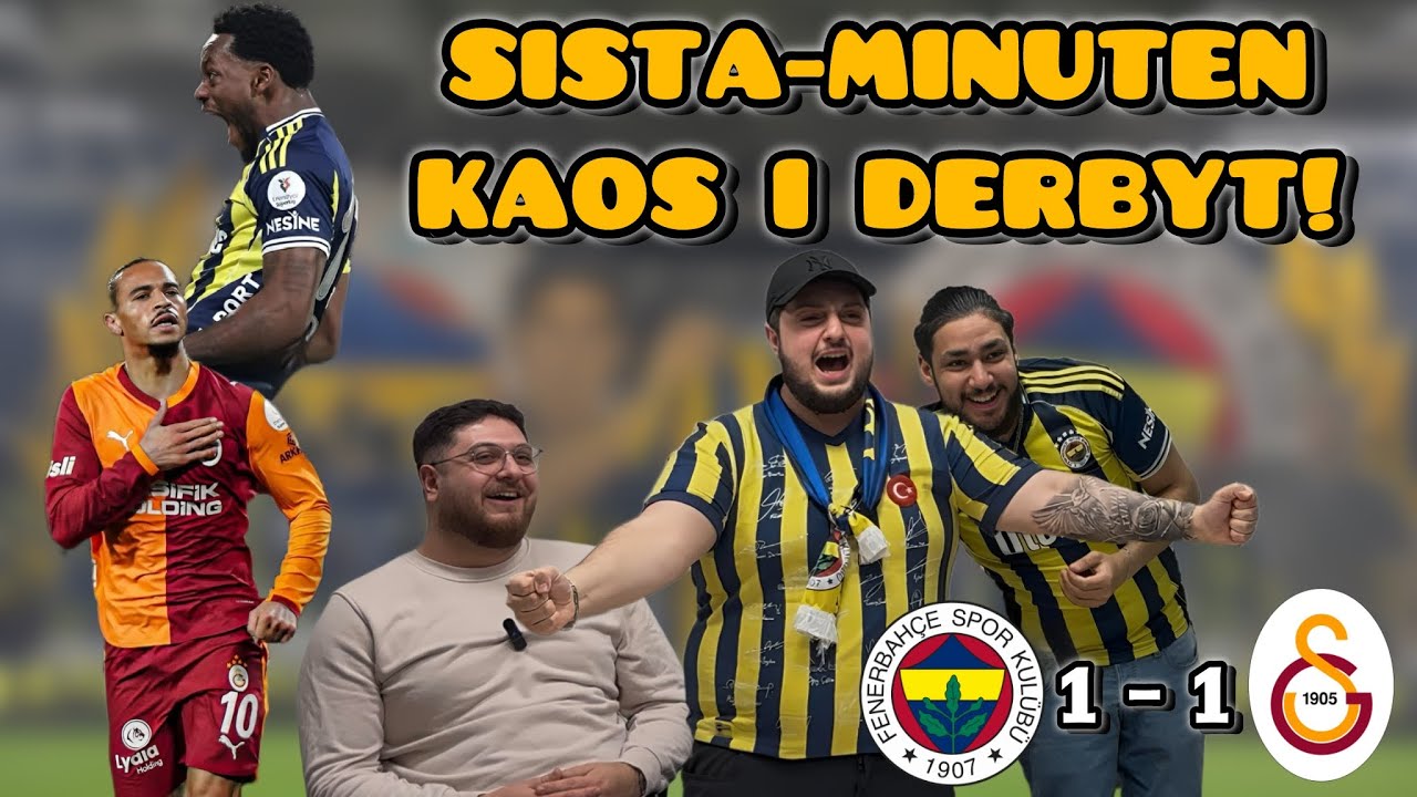 FENERBAHCE – GALATASARAY: SISTA-MINUTEN KAOS I DERBYT – VI TAPPAR DET TOTALT! VÅRA REAKTIONER