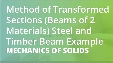 Method of Transformed Sections (Beams of 2 Materials) Steel and Timber Beam Example