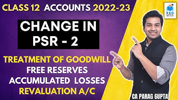 Class 12 Accounts (2022-23) | Change in PSR - 2 | Goodwill, Free Reserves, Losses & Revaluation A/c