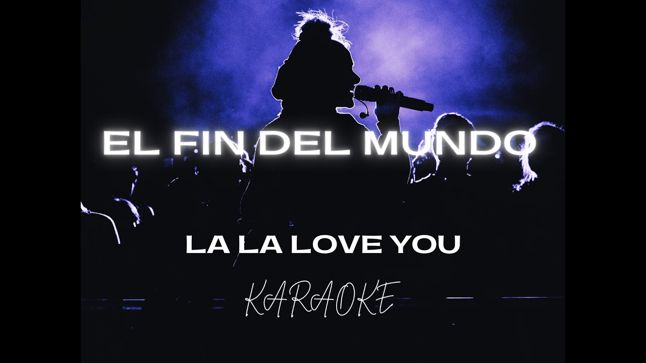 El fin del mundo (La la love you). Versión karaoke