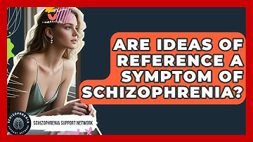 Are Ideas Of Reference A Symptom Of Schizophrenia? - Schizophrenia Support Network