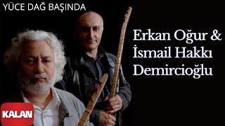 Erkan Oğur & İsmail Hakkı Demircioğlu - Yüce Dağ Başında  I Bilinmeyenle Karşılaşmak © 2017 Kalan