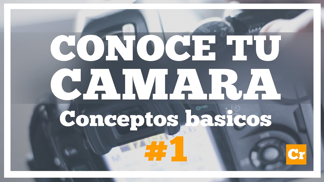 Conceptos básicos de fotografía | CONOCE TU CÁMARA #1