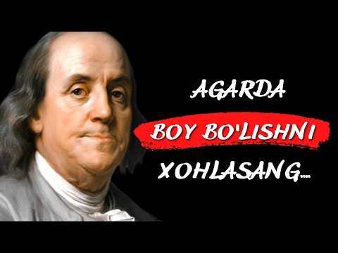 Benjamin Franklinning hikmatli so'zlari, iqtiboslari. BOY Bo'lmoqchi bo'lsang...
