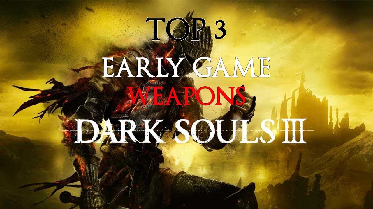 HOW TO GET BEST EARLY GAME WEAPONS IN DARK SOULS 3 YouTube