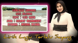 LIRIK LAGU TERLALU SAYANG"SITI ALIYAH(Cipt Lee Hien)