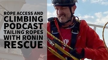 TAILING ROPES WITH RONIN RESCUE – INTERVIEW – PODCAST - THE ROPE ACCESS AND CLIMBING PODCAST