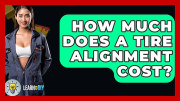 How Much Does A Tire Alignment Cost? - LearnToDIY360.com