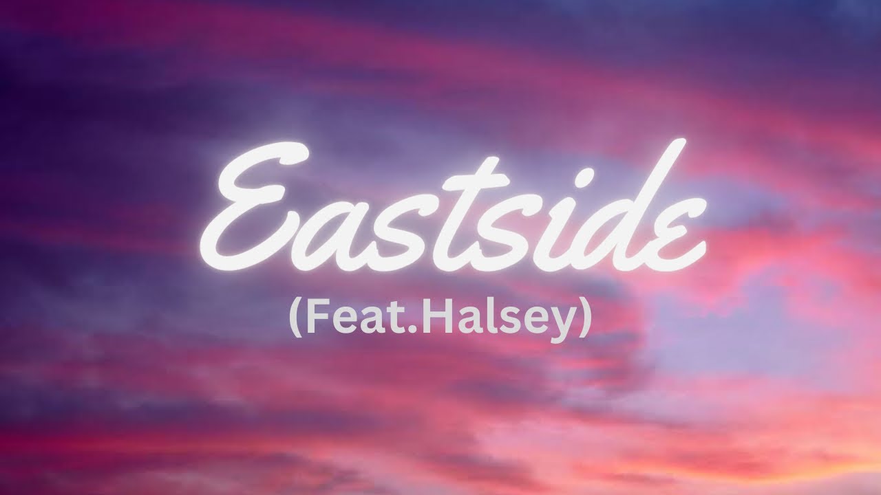 Eastside(feat.Halsey)…..Lyrics YouTube