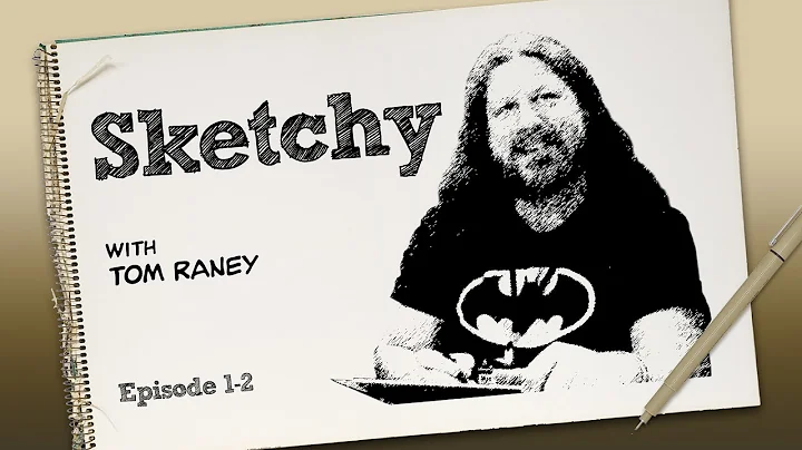 Sketchy with Tom Raney - Ep. 1-2