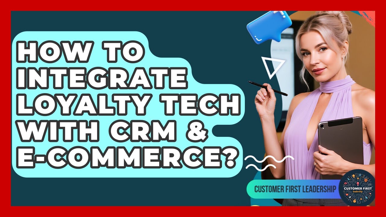 How To Integrate Loyalty Tech With CRM & E-commerce? - Customer First ...
