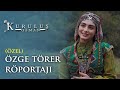 Özge Törer Özel Röportajı - Kuruluş Osman