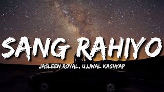 Video thumbnail of "Sang Rahiyo (Lyrics) - Jasleen Royal, Ujjwal Kashyap"